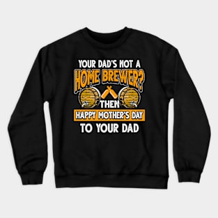 Funny Saying Homebrewer Dad Father's Day Gift Crewneck Sweatshirt